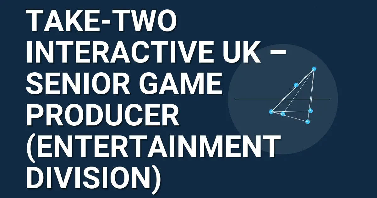 Take-Two Interactive UK – Senior Game Producer (Entertainment Division)