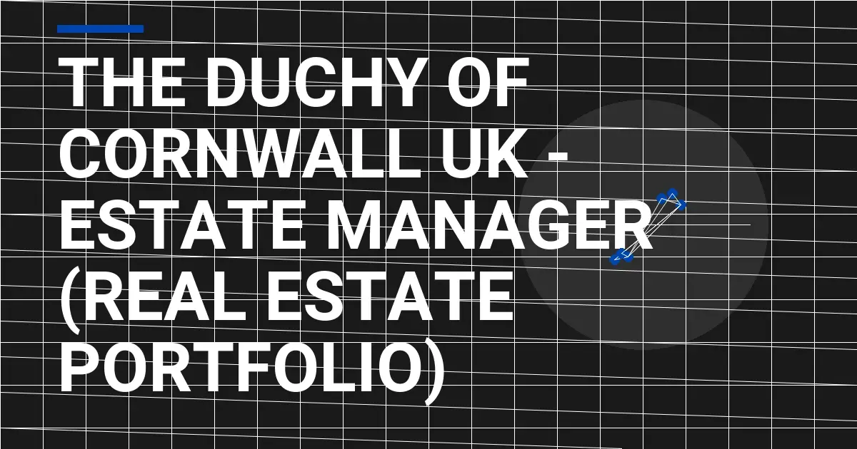 The Duchy of Cornwall UK - Estate Manager (Real Estate Portfolio)
