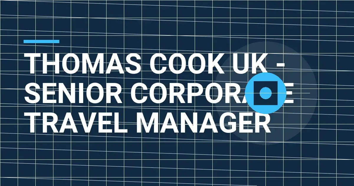 Thomas Cook UK - Senior Corporate Travel Manager