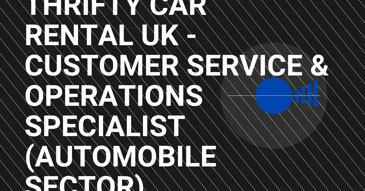 Thrifty Car Rental UK - Customer Service & Operations Specialist (Automobile Sector)
