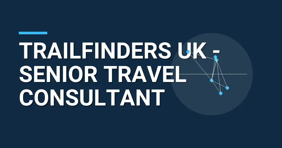 Trailfinders UK - Senior Travel Consultant