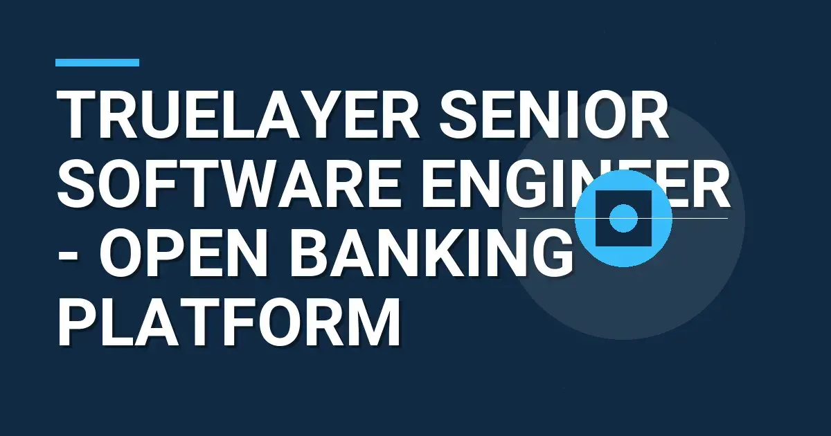 TrueLayer Senior Software Engineer - Open Banking Platform