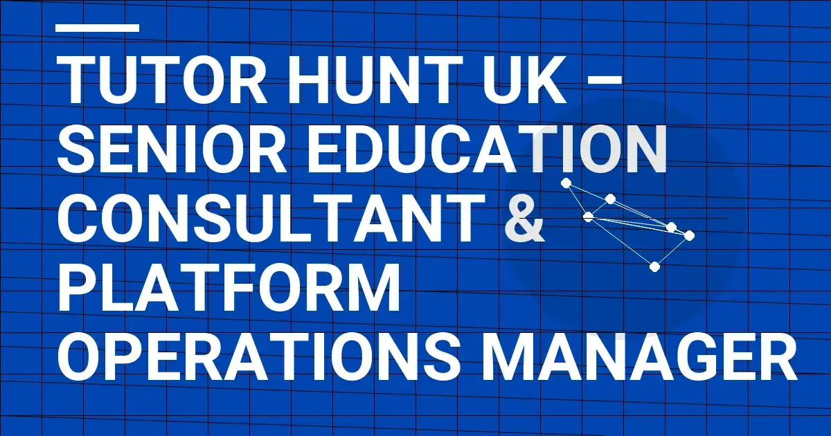 Tutor Hunt UK – Senior Education Consultant & Platform Operations Manager