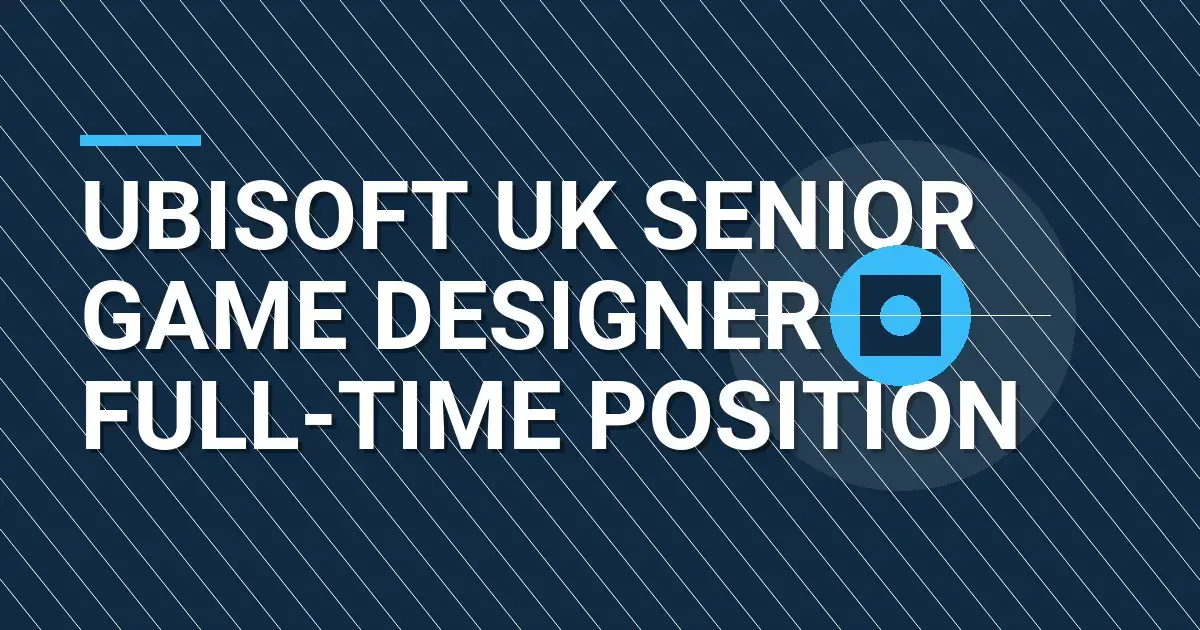 Ubisoft UK Senior Game Designer – Full-Time Position