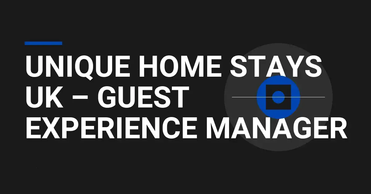 Unique Home Stays UK – Guest Experience Manager
