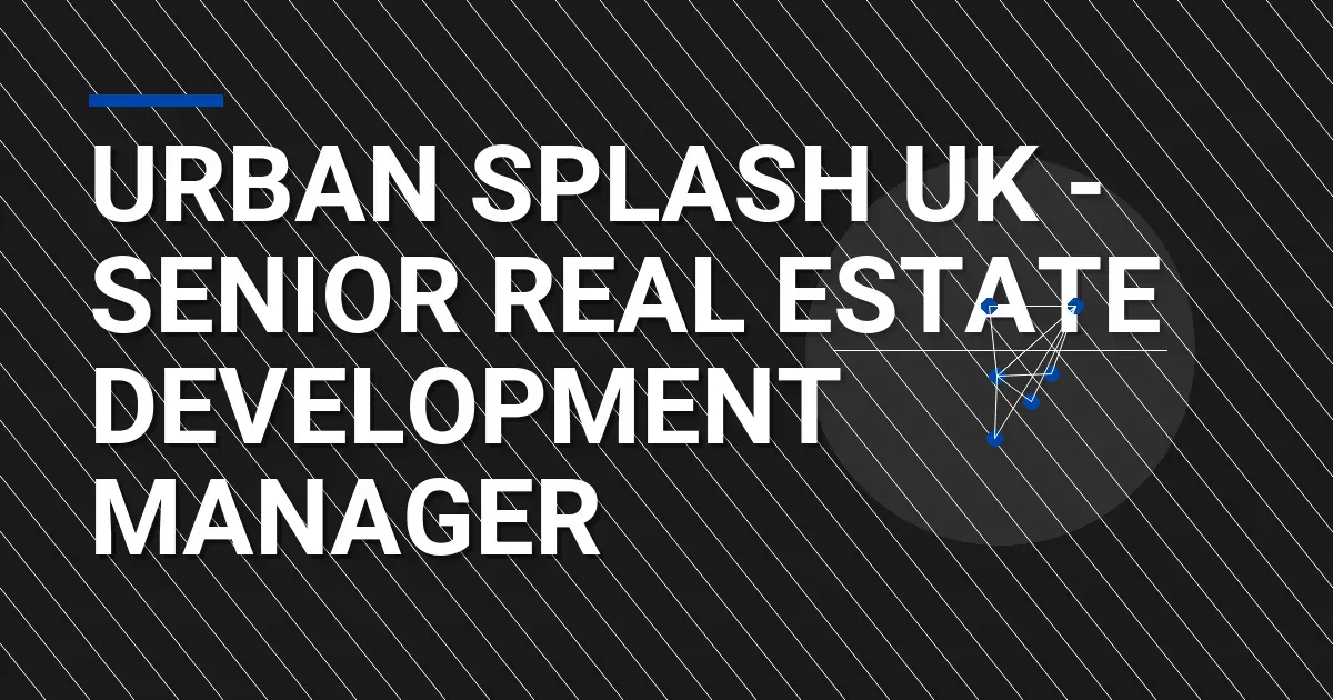 Urban Splash UK - Senior Real Estate Development Manager