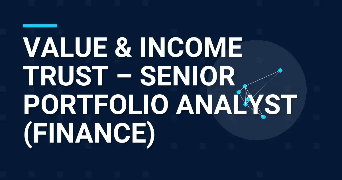 Value & Income Trust – Senior Portfolio Analyst (Finance)