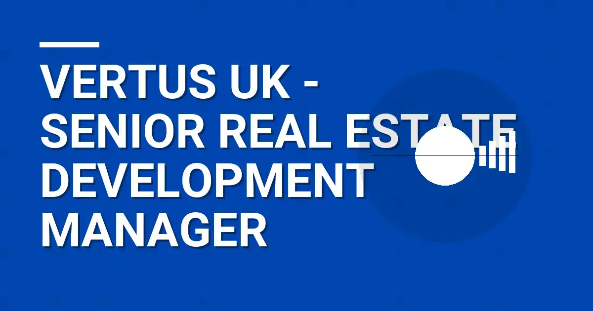 Vertus UK - Senior Real Estate Development Manager