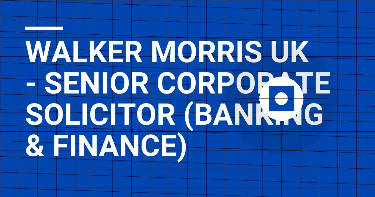 Walker Morris UK - Senior Corporate Solicitor (Banking & Finance)
