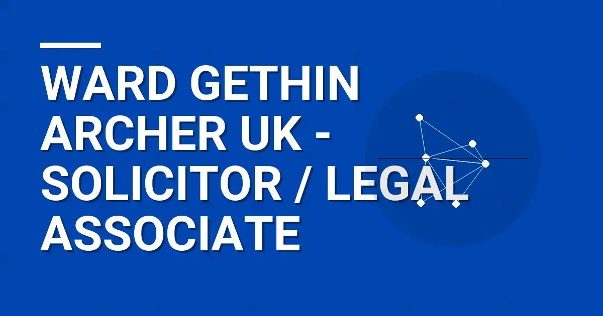 Ward Gethin Archer UK - Solicitor / Legal Associate