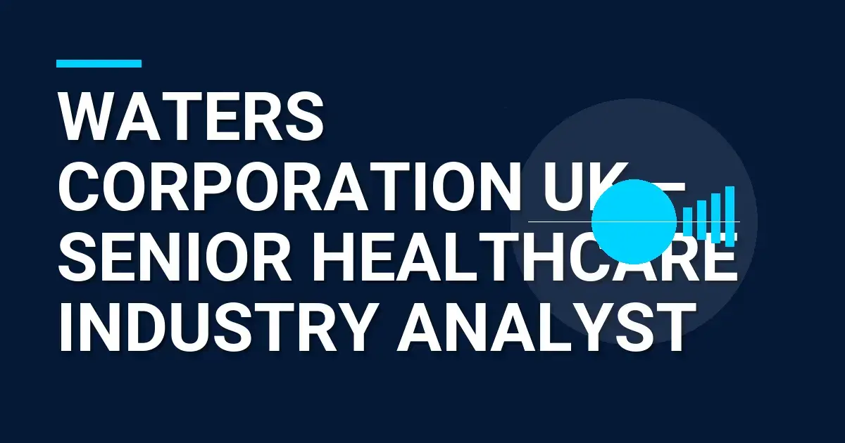Waters Corporation UK – Senior Healthcare Industry Analyst