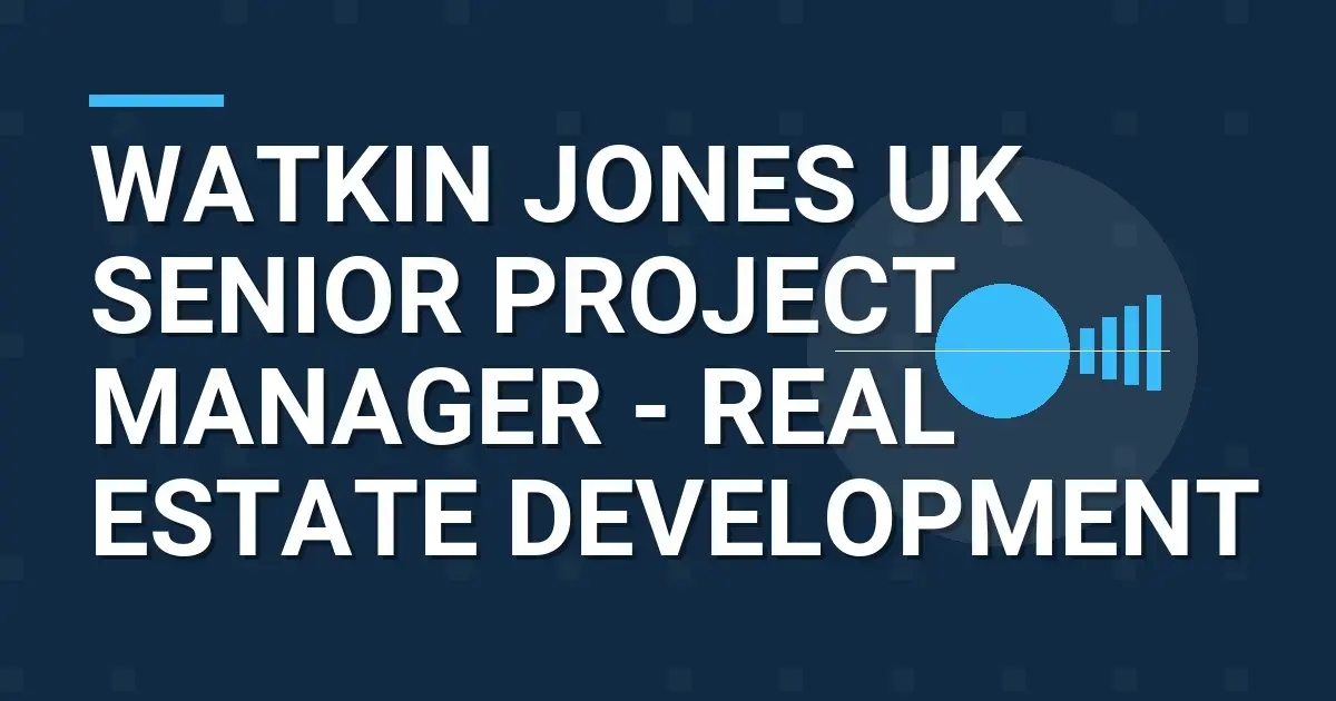 Watkin Jones UK Senior Project Manager - Real Estate Development