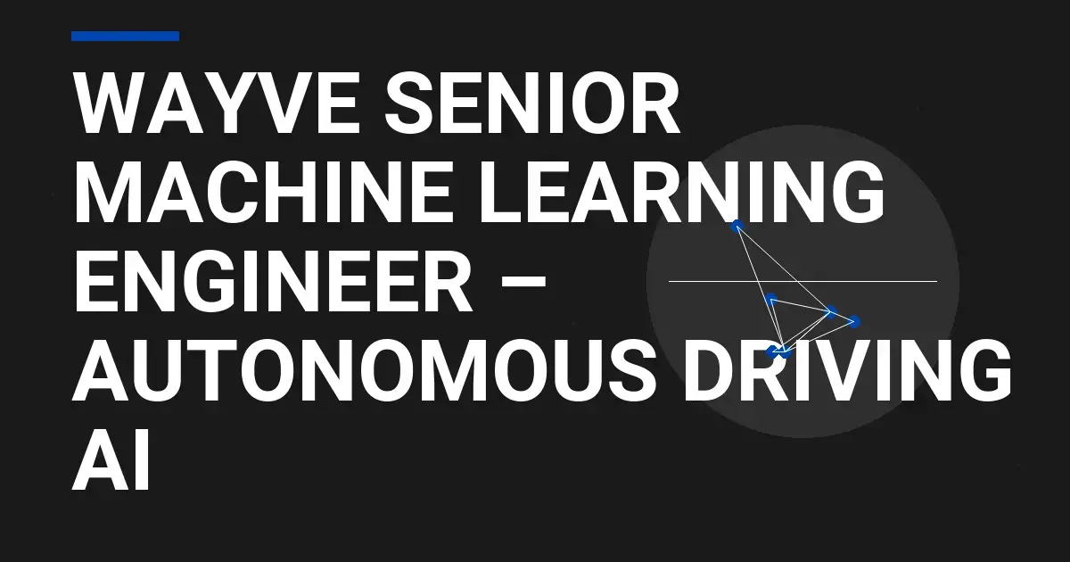 Wayve Senior Machine Learning Engineer – Autonomous Driving AI