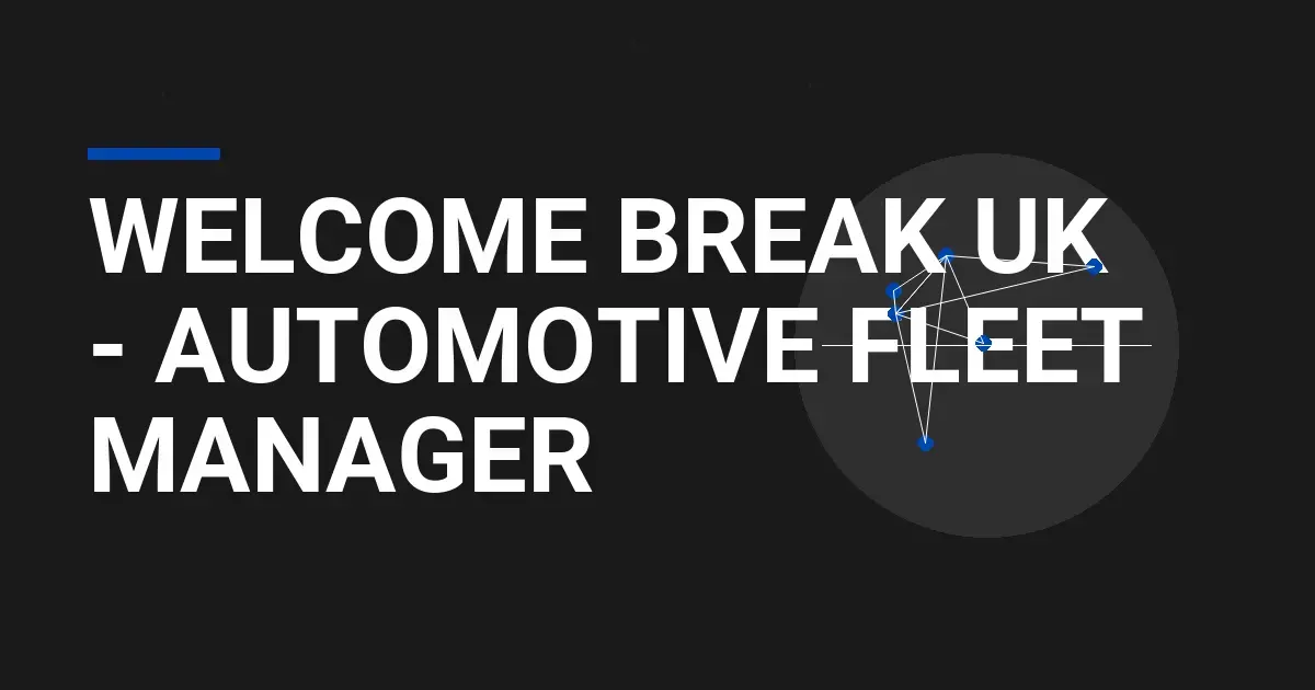 Welcome Break UK - Automotive Fleet Manager