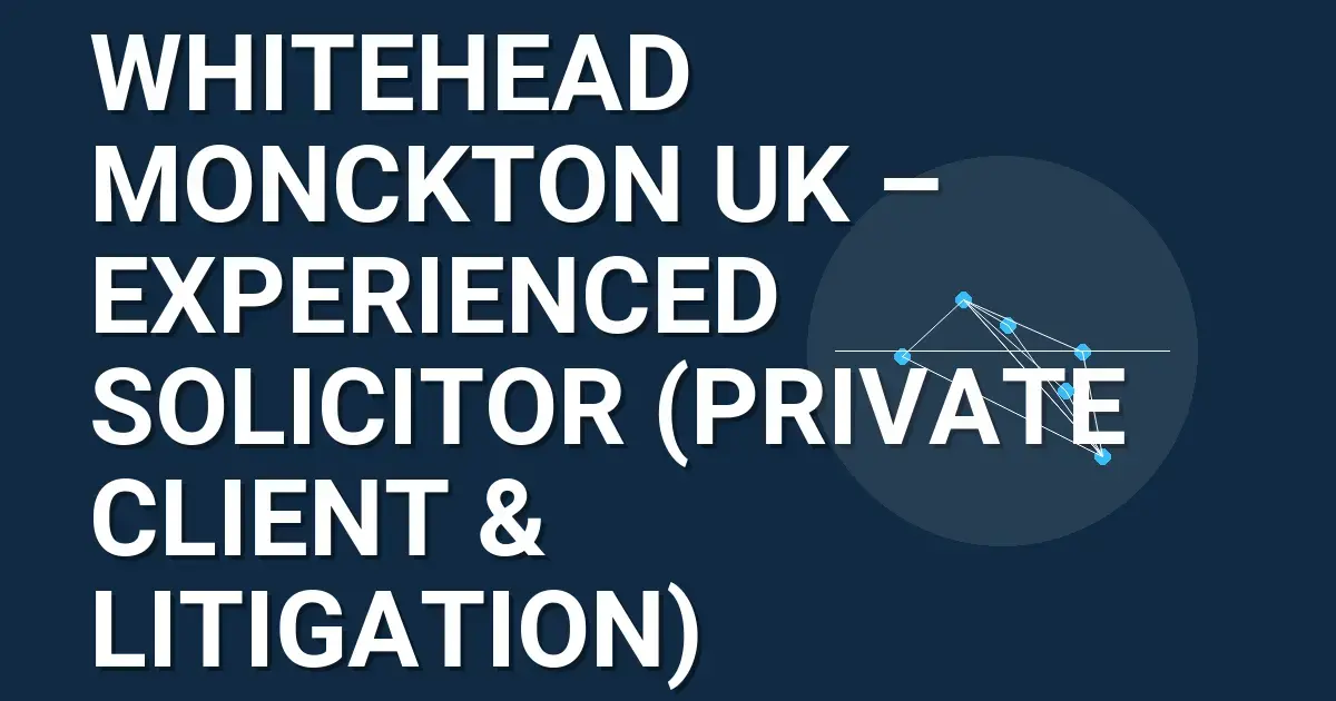 Whitehead Monckton UK – Experienced Solicitor (Private Client & Litigation)