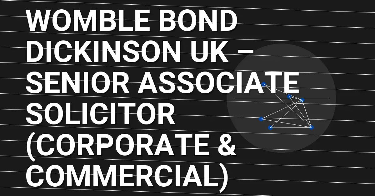 Womble Bond Dickinson UK – Senior Associate Solicitor (Corporate & Commercial)