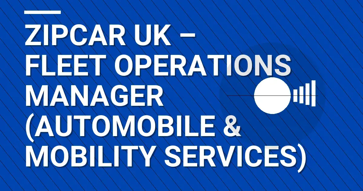 ZipCar UK – Fleet Operations Manager (Automobile & Mobility Services)