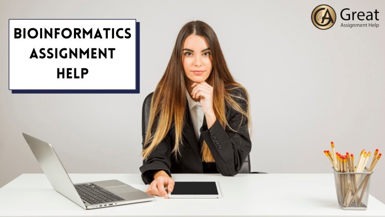 Four crucial tips for students while selecting online Bioinformatics Assignment Help to get their assignments done