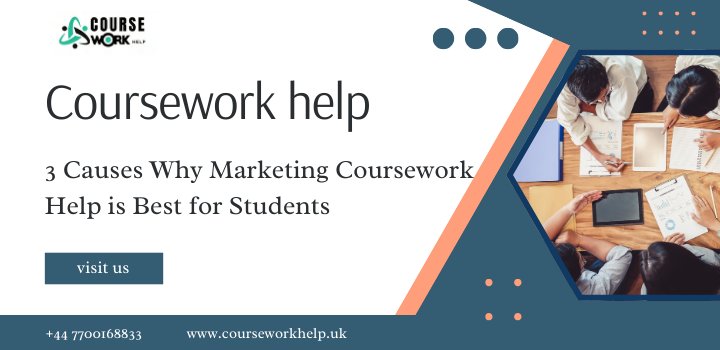 3 Causes Why Marketing Coursework Help is Best for Students