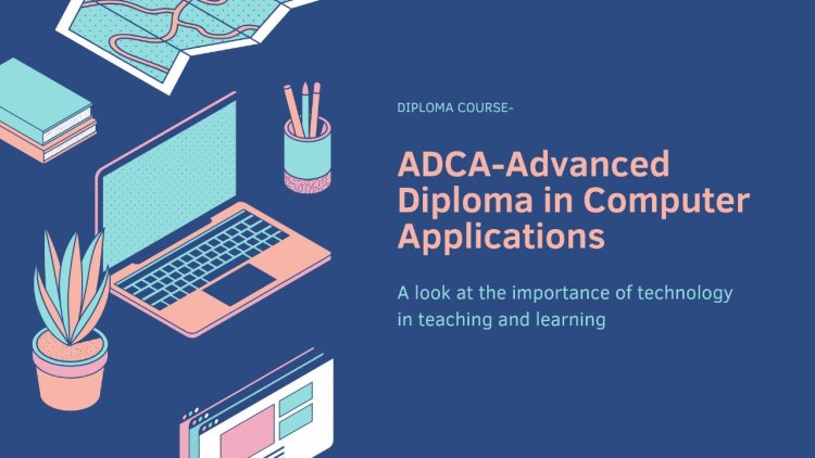 How ADCA Can Help You Enter In IT Industry